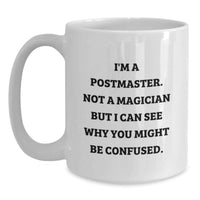Load image into Gallery viewer, Funny Gifts for Postmaster from Friends, Unique White Coffee Mug for Graduation, 'I'm A Postmaster. Not A Magician But I Can See Why You Might Be Confused.' - Main