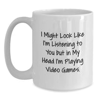 Load image into Gallery viewer, Funny Playing Video Games White Coffee Mug, I Might Look Like I&#39;m Listening To You But In My Head I&#39;m Playing Video Games., Gifts for Men and Women from Friends, Unique Graduation Gifts - Main
