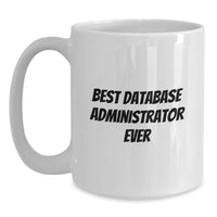 Load image into Gallery viewer, Funny Quote Gifts for Database Administrator, White Coffee Mug, Best Database Administrator Ever, Christmas Unique Gifts from Friends to Family - Main