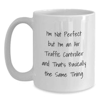 Load image into Gallery viewer, Unique Air Traffic Controller Christmas Unique Gifts from Friends for Men Funny White Coffee Mugs, I'm Not Perfect But I'm An Air Traffic Controller Mug, White Ceramic 11oz or 15oz Capacity - Main