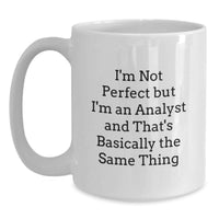 Load image into Gallery viewer, Funny Analyst Gifts, I'm Not Perfect But I'm An Analyst And That's Basically The Same Thing White Coffee Mug, Gifts for Men, Women, Friends, Coworkers, Family at Christmas Unique - Main