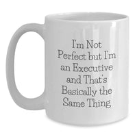 Load image into Gallery viewer, Funny Executive Gifts for Men Women Friends Coworkers - White Coffee Mug 'I'm Not Perfect But I'm An Executive...' - Main