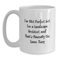 Load image into Gallery viewer, Funny Landscape Architect Gifts for Him, Unique White Coffee Mug for Graduation from Friends, &#39;I&#39;m Not Perfect But I&#39;m A Landscape Architect And That&#39;s Basically The Same Thing&#39; - Main
