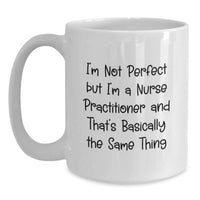 Load image into Gallery viewer, Funny Nurse Practitioner Gifts from Friends - I'm Not Perfect But I'm A Nurse Practitioner And That's Basically The Same Thing Birthday Unique Gift for Nurse Practitioner - Main