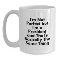 Load image into Gallery viewer, Funny President Gifts from Friends for President Birthday Unique White Coffee Mugs, I'm Not Perfect But I'm A President - Main