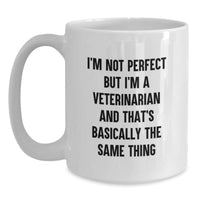 Load image into Gallery viewer, Funny Veterinarian White Coffee Mug Gifts from Family for Birthday, &#39;I&#39;m Not Perfect But I&#39;m A Veterinarian And That&#39;s Basically The Same Thing&#39;, Unique Vet Gifts - Main
