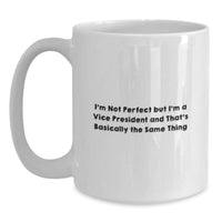 Load image into Gallery viewer, Vice President Gifts Funny White Coffee Mugs, I&#39;m Not Perfect But I&#39;m A Vice President And That&#39;s Basically The Same Thing, Unique Birthday Unique Gifts for Men, Friends, Coworkers, Family - Main
