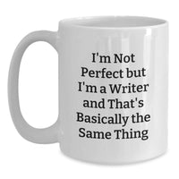 Load image into Gallery viewer, Funny Writer Gifts - I&#39;m Not Perfect But I&#39;m A Writer And That&#39;s Basically The Same Thing, 11oz or 15oz White Ceramic Coffee Mug for Birthday, Gifts from Men to Writers - Main
