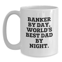 Load image into Gallery viewer, Funny Banker Gifts - White Coffee Mug, 'Banker By Day, World's Best Dad By Night' Quote, Christmas Unique Presents for Men - Main