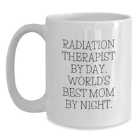 Load image into Gallery viewer, Radiation Therapist Gifts from Men to Women, Funny White Coffee Mug, Christmas Unique Mugs for Radiation Therapist By Day, World's Best Mom By Night. - Main
