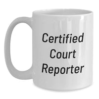 Load image into Gallery viewer, Funny Quote Gifts from Friends, Certified Court Reporter, Christmas Unique Mugs for Court Reporters, White Coffee Mug - Main