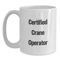 Load image into Gallery viewer, Funny Crane Operator Gifts for Men - White Coffee Mug, Certified Crane Operator Quote, Unique Christmas Unique Gifts from Family - Main