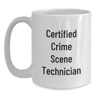 Load image into Gallery viewer, Funny Crime Scene Technician Gift for Men, Women, Friends - Gifts from Coworkers, Family - White Coffee Mug Quote Certified Crime Scene Technician - Main