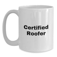 Load image into Gallery viewer, Funny Quote Gifts from Men to Certified Roofer Friends on Valentine's - White Coffee Mug, 11oz/15oz, Ceramic, Microwave &amp; Dishwasher Safe - Main