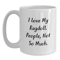 Load image into Gallery viewer, Ragdoll Cat Lover Gifts Christmas Unique Mugs from Family, Friends, or Coworkers - White Ceramic Coffee Mug with Funny Quote 'I Love My Ragdoll. People, Not So Much.' for Women, Men, or Family - Main