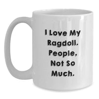 Load image into Gallery viewer, Funny Ragdoll Cat Gifts for Men and Women - I Love My Ragdoll People Not So Much White Coffee Mug, Unique Christmas Unique Gifts from Friends and Family - Main