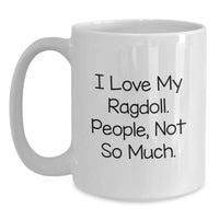 Load image into Gallery viewer, Funny Ragdoll Cat Lover Gifts from Friends and Family, White Coffee Mug, I Love My Ragdoll People Not So Much Christmas Unique Ideas - Main