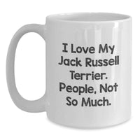 Load image into Gallery viewer, Funny Jack Russell Terrier Dog Gifts for Men, White Coffee Mug from Friends - I Love My Jack Russell Terrier People Not So Much Birthday Unique Gift - Main