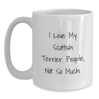 Load image into Gallery viewer, Funny Scottish Terrier Dog Gifts from Men to Friends - I Love My Scottish Terrier People, Not So Much. White Coffee Mug for Scottish Terrier Dog Lovers - Unique Christmas Unique Gifts - Main