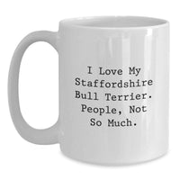 Load image into Gallery viewer, Funny Staffordshire Bull Terrier Dog Lover Gifts from Friends Birthday Unique White Coffee Mug - 'I Love My Staffordshire Bull Terrier. People, Not So Much.' - Main
