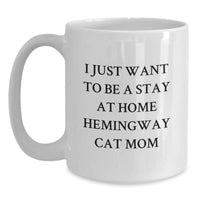 Load image into Gallery viewer, Hemingway Cat Mom Gifts, Funny White Coffee Mug, I Just Want To Be A Stay At Home Hemingway Cat Mom, Birthday Unique Gifts from Friends, Gifts for Hemingway Cat Lovers - 11oz or 15oz Ceramic Mug - Main
