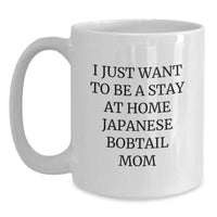 Load image into Gallery viewer, Funny Japanese Bobtail Cat Mom Gifts from Friends to Japanese Bobtail Cat Lovers, White Coffee Mug, I Just Want to Be a Stay at Home Japanese Bobtail Mom, Birthday Unique Gifts for Her - Main
