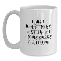 Load image into Gallery viewer, Funny Smoke Cat Mom Gifts from Friends for Her Birthday, White Coffee Mug, &#39;I Just Want To Be A Stay At Home Smoke Cat Mom&#39; - Main
