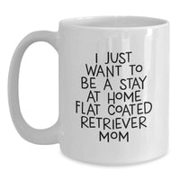 Load image into Gallery viewer, Funny Flat Coated Retriever Dog Gifts from Mom for Christmas Unique Gifts - I Just Want To Be A Stay At Home Flat Coated Retriever Mom Coffee Mug, White Ceramic 11oz, Dishwasher Safe - Main