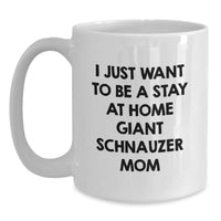Load image into Gallery viewer, Funny Giant Schnauzer Dog Mom Gifts for Graduation White Coffee Mug - I Just Want To Be A Stay At Home Giant Schnauzer Mom From Mom to Giant Schnauzer Dog Friends - Main
