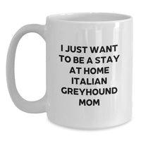 Load image into Gallery viewer, Funny Italian Greyhound Dog Mom Gifts from Friends for Graduation Unique Gifts, I Just Want To Be A Stay At Home Italian Greyhound Mom Quote White Coffee Mug - Main
