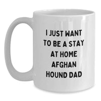 Load image into Gallery viewer, Funny Afghan Hound Dog Mugs Gifts from Men to Friends - 'I Just Want To Be A Stay At Home Afghan Hound Dad' Christmas Unique Mugs for Dad - Main