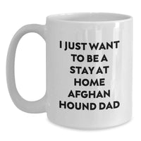 Load image into Gallery viewer, Funny Afghan Hound Dog Gifts from Dad - Christmas Unique Presents for the Stay at Home Afghan Hound Dad, White Coffee Mug, I Just Want To Be A Stay At Home Afghan Hound Dad - Main