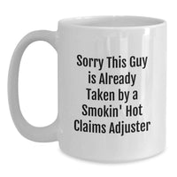 Load image into Gallery viewer, Funny Claims Adjuster Gifts for Christmas - White Coffee Mug, 'Sorry This Guy Is Already Taken By A Smokin' Hot Claims Adjuster' - Gifts from Friends to Claims Adjuster - Main