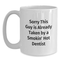 Load image into Gallery viewer, Funny Dentist Gifts from Friends, White Coffee Mug for Birthday Unique Gifts, Sorry This Guy Is Already Taken By A Smokin' Hot Dentist - Main