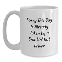 Load image into Gallery viewer, Funny Driver Gifts White Coffee Mug for Birthday, Sorry This Guy Is Already Taken By A Smokin Hot Driver, Gifts from Friends, for Driver Enthusiasts - Main