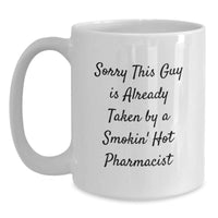 Load image into Gallery viewer, Funny Pharmacist Gifts for Her - White Coffee Mug, Sorry This Guy Is Already Taken By A Smokin&#39; Hot Pharmacist, Graduation Unique Gifts from Women - Main
