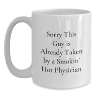 Load image into Gallery viewer, Funny Physician Gifts, White Coffee Mugs, Gifts from Coworkers, Gifts for Men, Sorry This Guy Is Already Taken By A Smokin&#39; Hot Physician, Graduation Unique Gifts - Main
