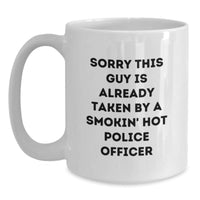 Load image into Gallery viewer, Funny Police Officer Gifts from Friends for Graduation Unique White Coffee Mugs - &#39;Sorry This Guy Is Already Taken By A Smokin&#39; Hot Police Officer&#39; - Main
