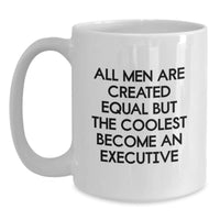 Load image into Gallery viewer, Funny Executive White Coffee Mugs Gifts from Men to Executive Graduation Unique Gifts with &#39;All Men Are Created Equal But The Coolest Become An Executive&#39; Quote - Main
