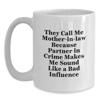 Load image into Gallery viewer, Funny Mom-in-law Gifts, White Coffee Mugs for Christmas Unique Presents from Family, 'They Call Me Mom-in-law Because Partner In Crime Makes Me Sound Like A Bad Influence' - Main