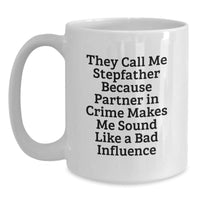 Load image into Gallery viewer, Funny Stepfather Gifts, They Call Me Stepfather Because Partner In Crime Makes Me Sound Like A Bad Influence, White Coffee Mug, Birthday Unique Gifts from Family, Stepfather, Men, Friends - Main
