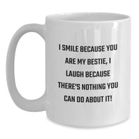 Load image into Gallery viewer, Funny Bestie Gifts from Friends, Unique I Smile Because You Are My Bestie, I Laugh Because There&#39;s Nothing You Can Do About It! White Coffee Mug for Graduation - Main
