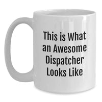 Load image into Gallery viewer, Dispatcher&#39;s Proud, Funny Graduation Gifts from Friends, &#39;This Is What An Awesome Dispatcher Looks Like&#39; White Coffee Mug - Main

