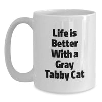 Load image into Gallery viewer, Funny Gray Tabby Cat Gifts from Men Friends for Birthday - White Coffee Mug, Quote: 'Life Is Better With A Gray Tabby Cat' - Main