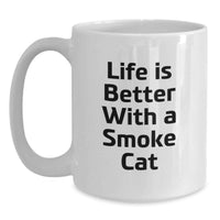 Load image into Gallery viewer, Funny Smoke Cat White Coffee Mug Gifts from Friends, Life Is Better With A Smoke Cat Birthday Unique Gifts for Men, Women, Family, Coworkers - Main