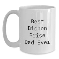Load image into Gallery viewer, Funny Bichon Frise Dog Gifts for Dad, Best Bichon Frise Dad Ever, White Coffee Mug, Birthday Unique Gifts from Family - Main