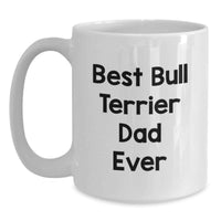 Load image into Gallery viewer, Funny Bull Terrier Dad Gifts from Men White Coffee Mug - Best Dad Ever - Birthday Unique Ideas for Bull Terrier Dog Lovers - Main