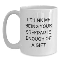 Load image into Gallery viewer, Funny Stepdad Gifts, White Coffee Mugs for Stepdads, Unique Christmas Memorable Presents for Men, I Think Me Being Your Stepdad Is Enough Of A Gift - Main
