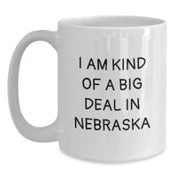 Load image into Gallery viewer, Funny Nebraska Quotes White Coffee Mug, Gifts from Friends and Family for Nebraska Graduates, I Am Kind Of A Prime Selection In Nebraska, 11oz or 15oz Capacity, Gift for Men, Women, and Coworkers - Main
