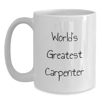 Load image into Gallery viewer, Funny &#39;World&#39;s Greatest Carpenter&#39; White Coffee Mug, Gifts from Friends to Carpenter, Unique Graduation Gifts for Men, White Ceramic Mug, 11oz or 15oz Capacity - Main
